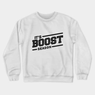 It's boost season Crewneck Sweatshirt